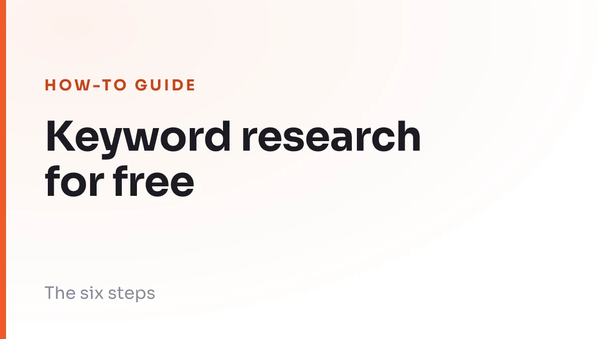 The six steps of free keyword research in order, from listing the words customers use to cutting the list down to pages