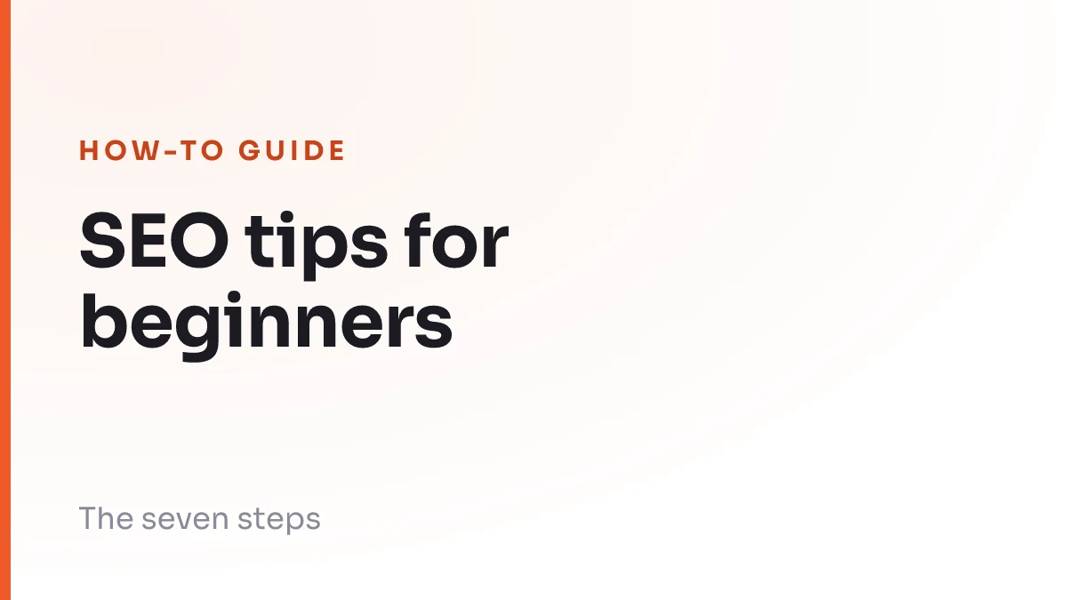 The seven beginner SEO steps in order, from claiming a Business Profile to writing the pages people search for